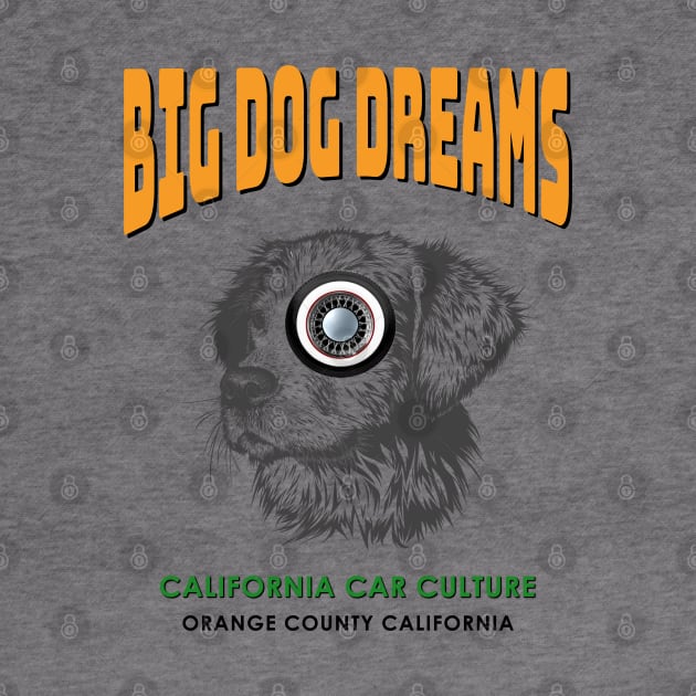 Classic Car Culture Big Dog Dreams California by The Witness